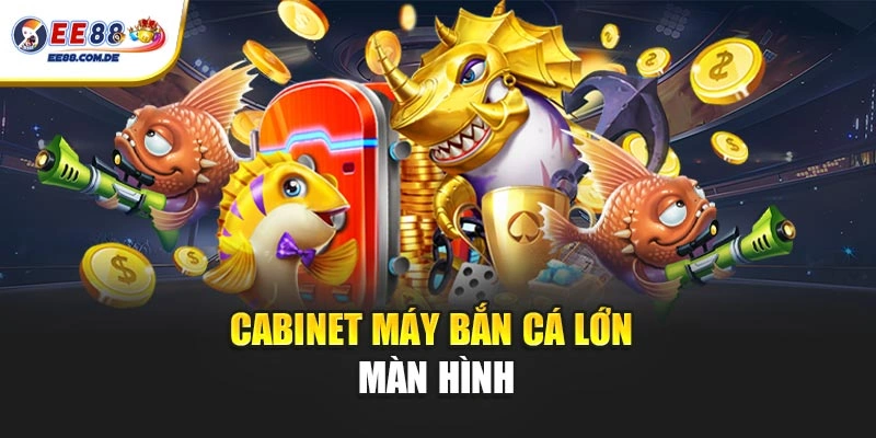 Cabinet máy bắn cá thiết kế hiện đại, hiển thị rõ nét Cabinet máy bắn cá thiết kế hiện đại, hiển thị rõ nét