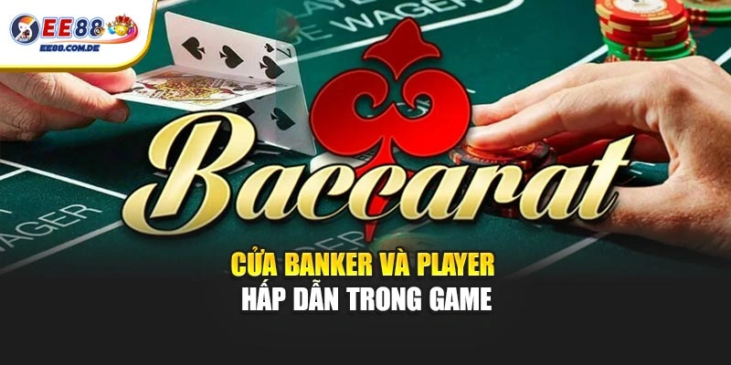 Hai cửa cược Banker và Player mang đến lựa chọn linh hoạt Hai cửa cược Banker và Player mang đến lựa chọn linh hoạt