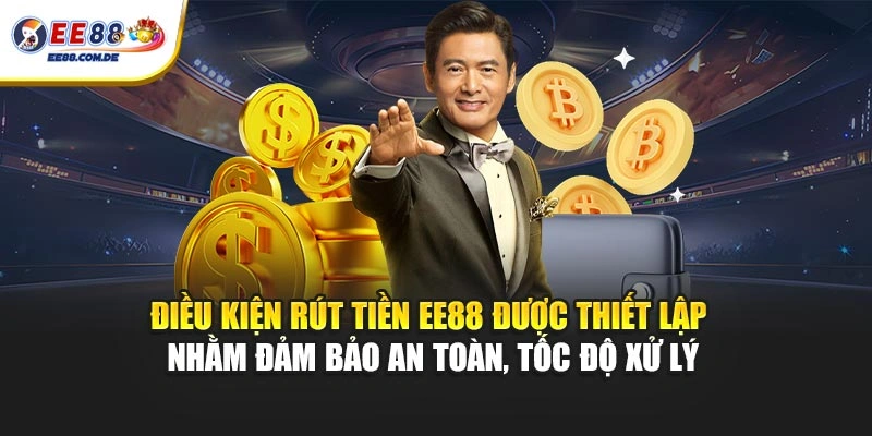 Điều kiện rút tiền EE88 được thiết lập nhằm đảm bảo an toàn, tốc độ xử lý Điều kiện rút tiền EE88 được thiết lập nhằm đảm bảo an toàn, tốc độ xử lý