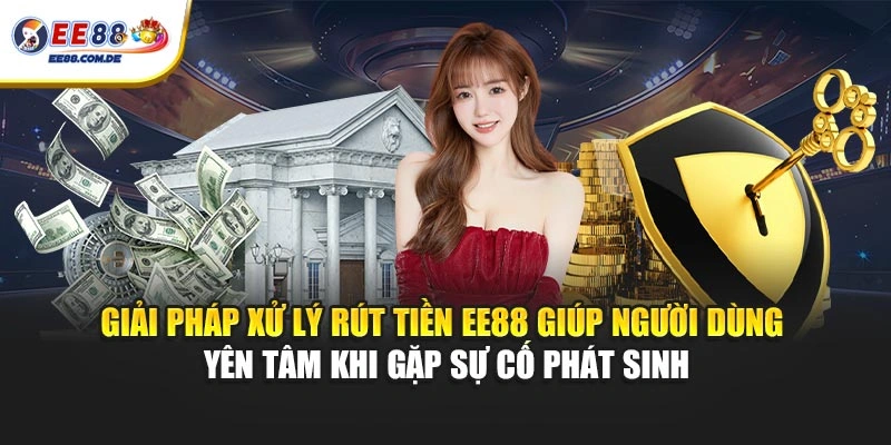 Giải pháp xử lý rút tiền EE88 giúp người dùng yên tâm khi gặp sự cố phát sinh Giải pháp xử lý rút tiền EE88 giúp người dùng yên tâm khi gặp sự cố phát sinh