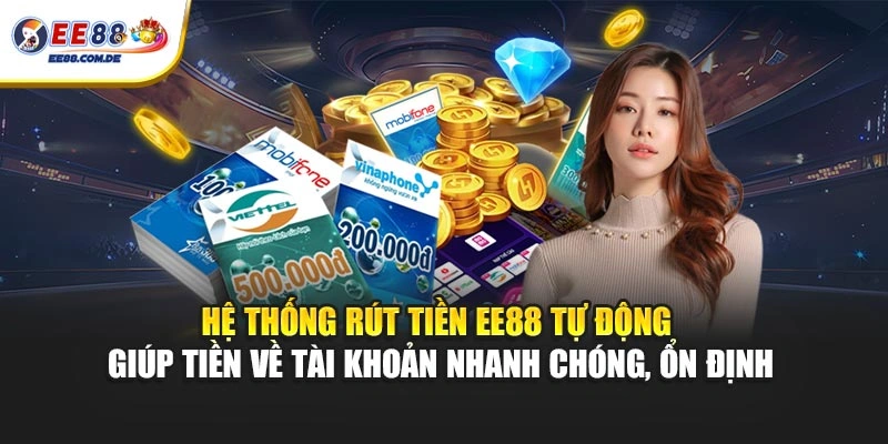 Hệ thống rút tiền EE88 tự động giúp tiền về tài khoản nhanh chóng, ổn định Hệ thống rút tiền EE88 tự động giúp tiền về tài khoản nhanh chóng, ổn định