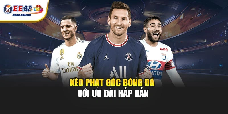 Kèo phạt góc bóng đá với ưu đãi hấp dẫn Kèo phạt góc bóng đá với ưu đãi hấp dẫn