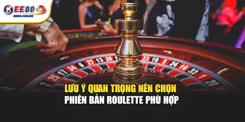 Những điểm cần lưu ý khi lựa chọn phiên bản Roulette Những điểm cần lưu ý khi lựa chọn phiên bản Roulette