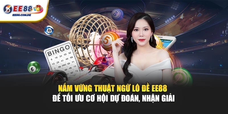 Nắm vững thuật ngữ lô đề EE88 để tối ưu cơ hội dự đoán, nhận giải Nắm vững thuật ngữ lô đề EE88 để tối ưu cơ hội dự đoán, nhận giải