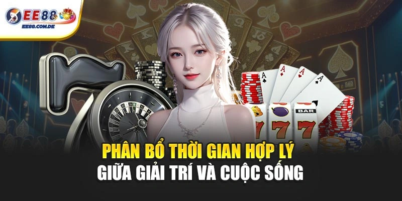 Phân bổ thời gian hợp lý giữa giải trí và cuộc sống Phân bổ thời gian hợp lý giữa giải trí và cuộc sống