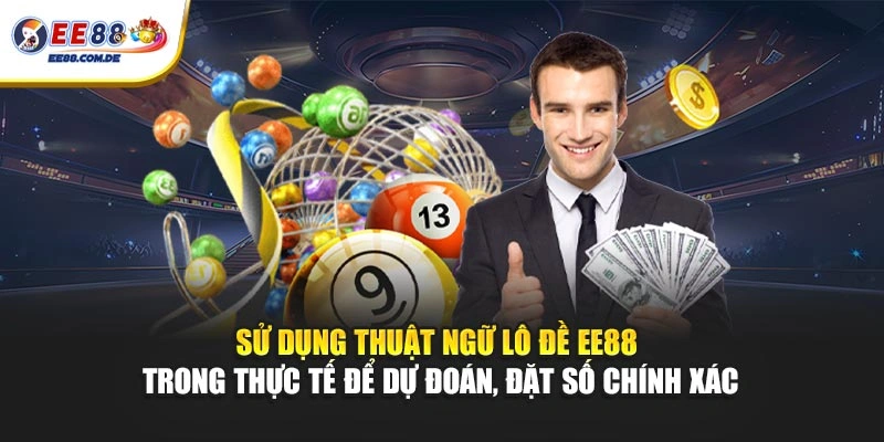 Sử dụng thuật ngữ lô đề EE88 trong thực tế để dự đoán, đặt số chính xác Sử dụng thuật ngữ lô đề EE88 trong thực tế để dự đoán, đặt số chính xác