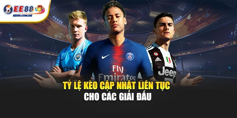 Tỷ lệ kèo cập nhật liên tục cho các giải đấu Tỷ lệ kèo cập nhật liên tục cho các giải đấu